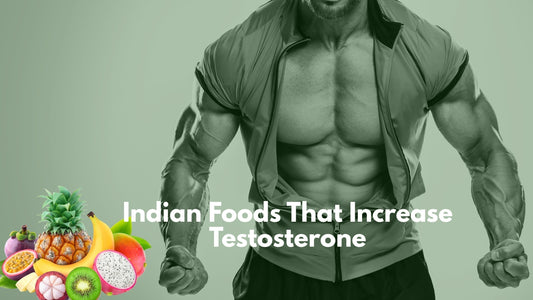 Best Indian Foods to Increase Testosterone Naturally