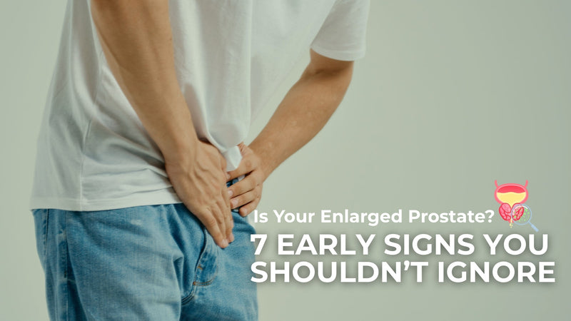 Is Your Prostate Enlarged? 7 Early Signs You Shouldn’t Ignore